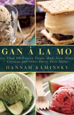Vegan Ã  la Mode: More Than 100 Frozen Treats Made from Almond, Coconut, and Other Dairy-Free Milks