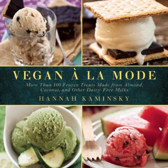 Vegan Ã  la Mode: More Than 100 Frozen Treats Made from Almond, Coconut, and Other Dairy-Free Milks