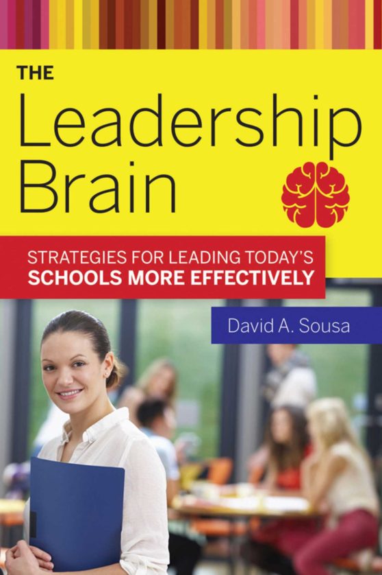 The Leadership Brain: Strategies for Leading Today?s Schools More Effectively