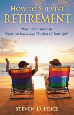 How to Survive Retirement: Reinventing Yourself for the Life You?ve Always Wanted