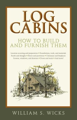 Log Cabins: How to Build and Furnish Them
