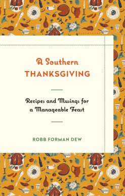 A Southern Thanksgiving: Recipes and Musings for a Manageable Feast