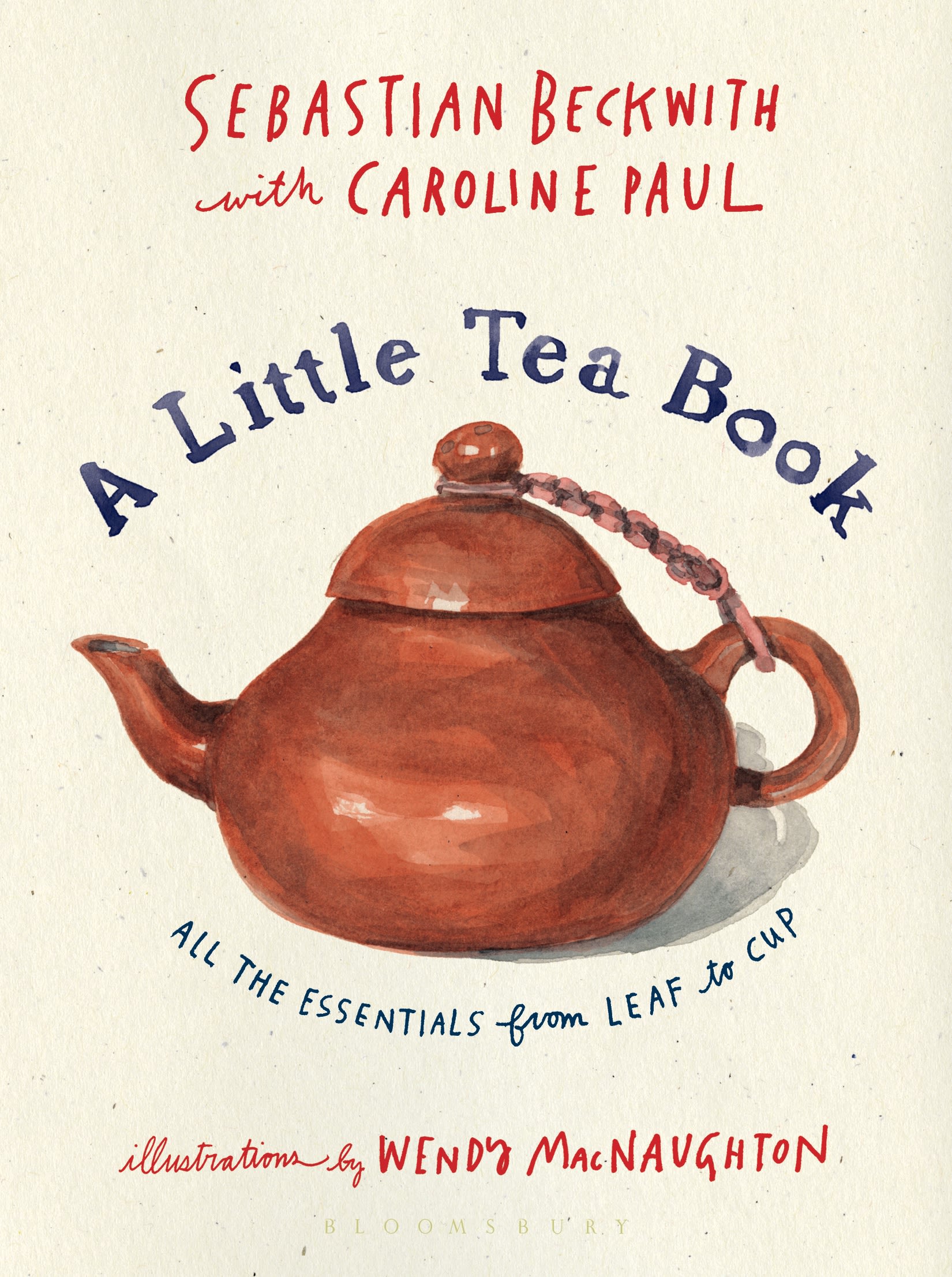 A Little Tea Book: All the Essentials from Leaf to Cup 1 A Little Tea Book: All the Essentials from Leaf to Cup