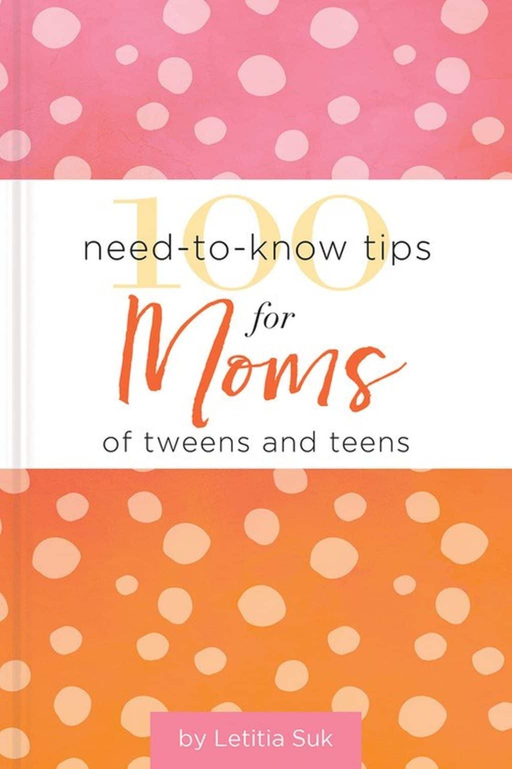 100 Need-to-Know Tips for Moms of Tweens and Teens 3 100 Need-to-Know Tips for Moms of Tweens and Teens