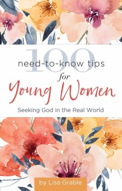 100 Need-to-Know Tips for Young Women: Seeking God in the Real World