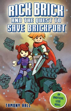 Rick Brick and the Quest to Save Brickport: An Unofficial LEGO Novel