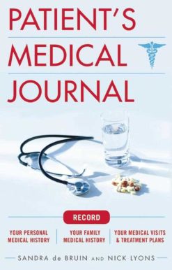 The Patient's Medical Journal: Record Your Personal Medical History, Your Family Medical History, Your Medical Visits & Treatment Plans