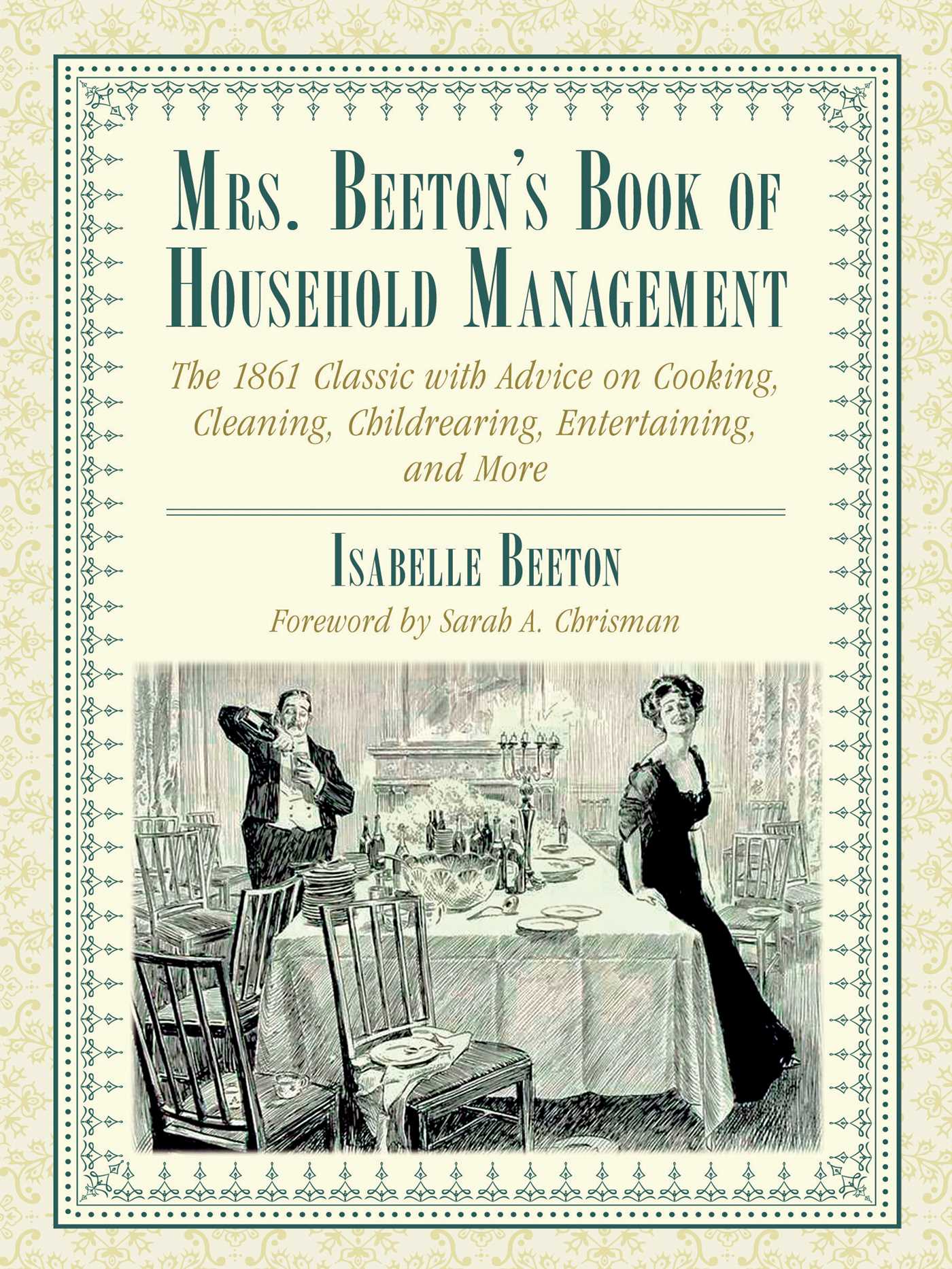 Mrs Mrs. Beeton's Book of Household Management: The 1861 Classic with Advice on Cooking, Cleaning, Childrearing, Entertaining, and More