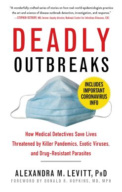 Deadly Outbreaks: How Medical Detectives Save Lives Threatened by Killer Pandemics, Exotic Viruses, and Drug-Resistant Parasites