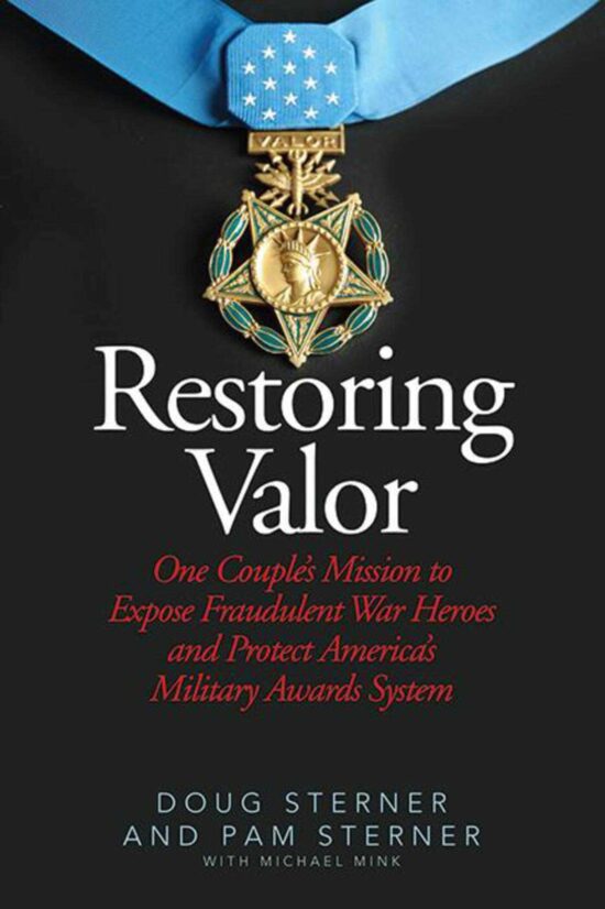 Restoring Valor: One Couple?s Mission to Expose Fraudulent War Heroes and Protect America?s Military Awards System