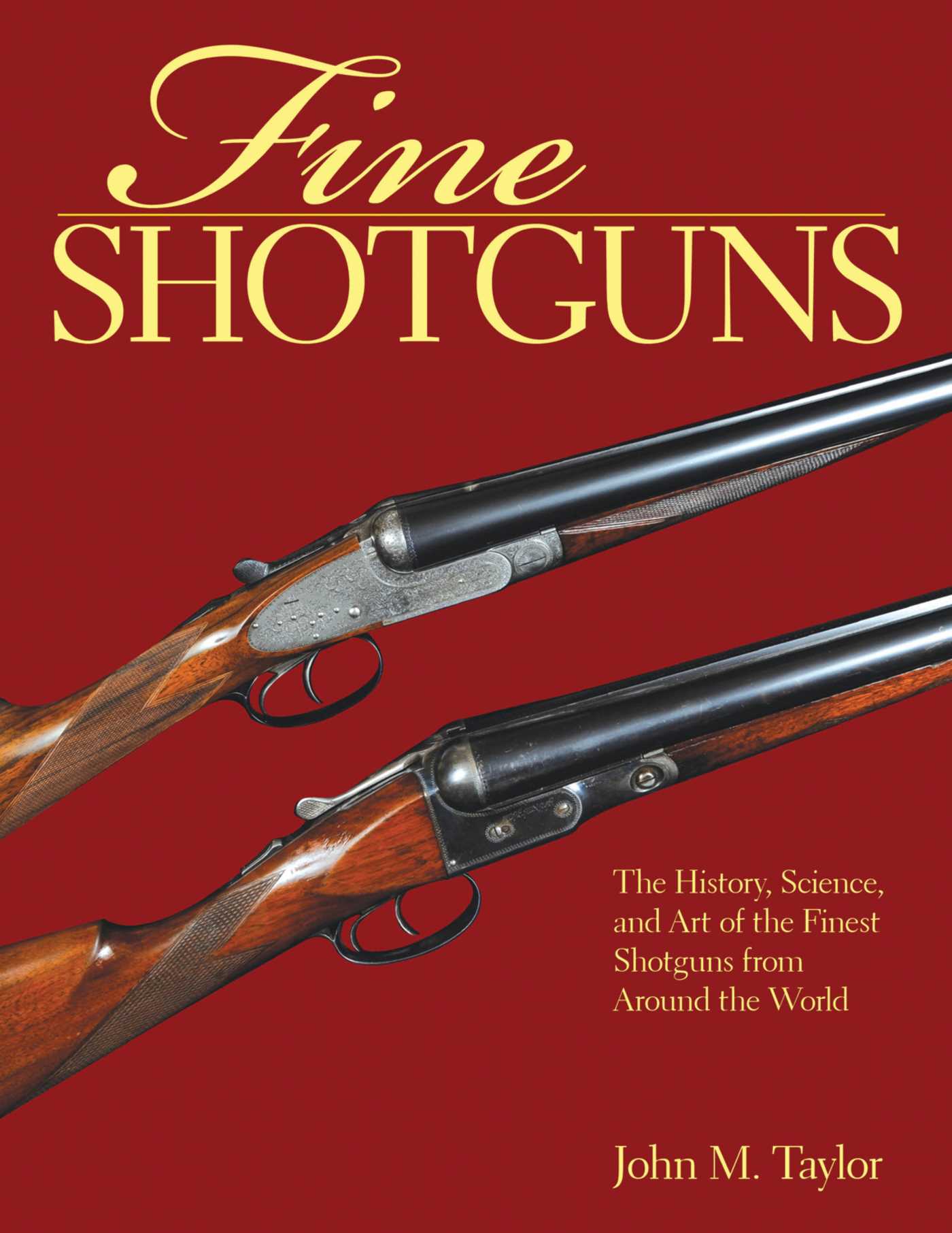 Fine Shotguns: The History, Science, and Art of the Finest Shotguns from Around the World 1 Fine Shotguns: The History, Science, and Art of the Finest Shotguns from Around the World