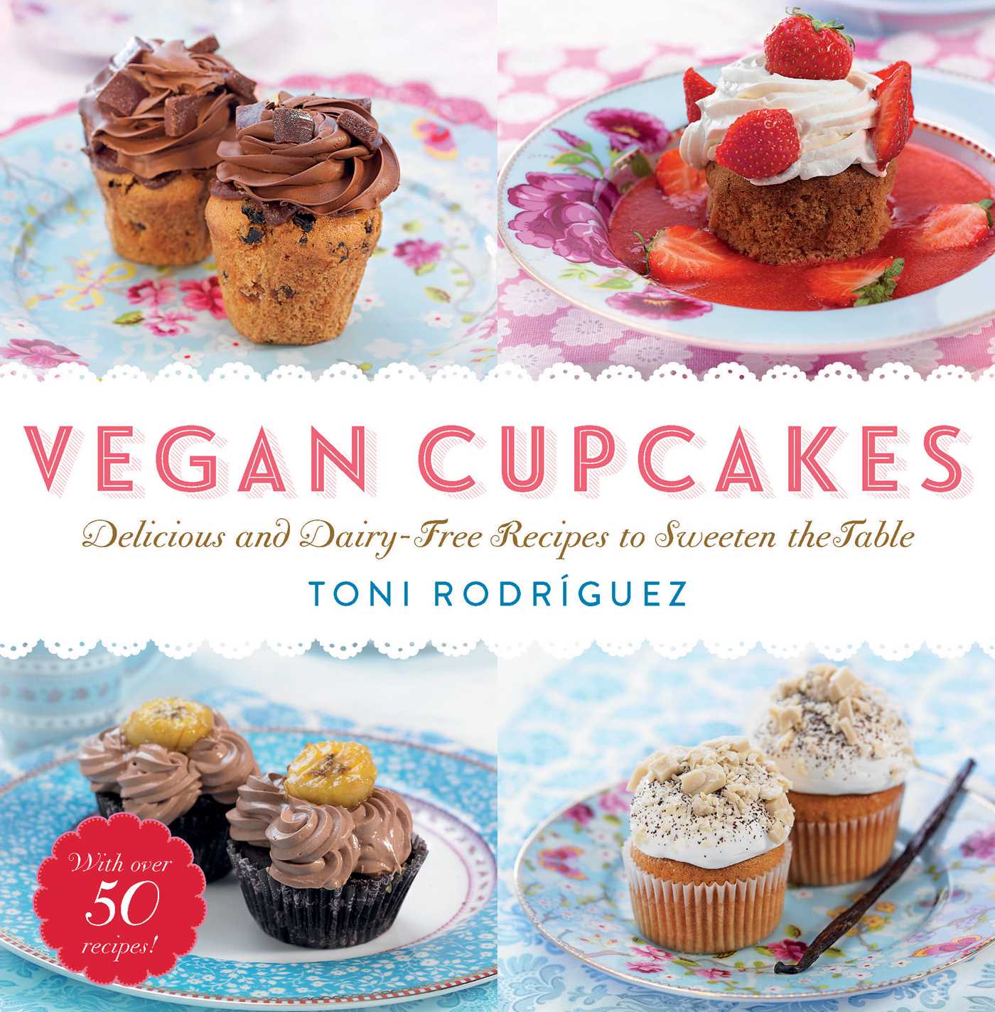 Vegan Cupcakes: Delicious and Dairy-Free Recipes to Sweeten the Table 1 Vegan Cupcakes: Delicious and Dairy-Free Recipes to Sweeten the Table
