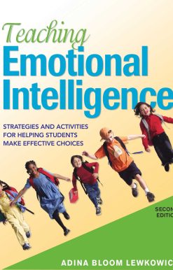 Teaching Emotional Intelligence: Strategies and Activities for Helping Students Make Effective Choices