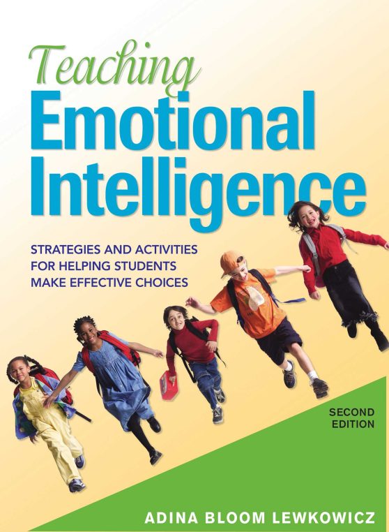 Teaching Emotional Intelligence: Strategies and Activities for Helping Students Make Effective Choices