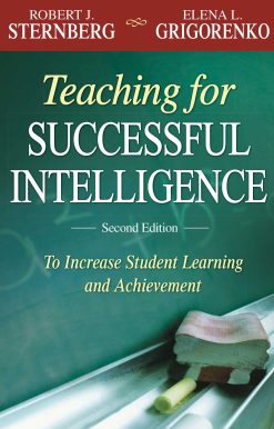 Teaching for Successful Intelligence: To Increase Student Learning and Achievement