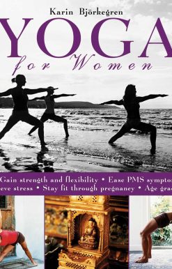 Yoga for Women: Gain Strength and Flexibility, Ease PMS Symptoms, Relieve Stress, Stay Fit Through Pregnancy, Age Gracefully