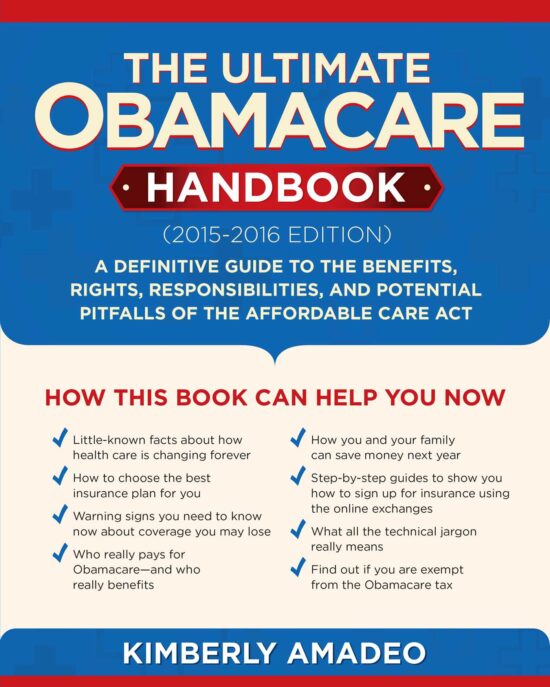 The Ultimate Obamacare Handbook (20152016 edition): A Definitive Guide to the Benefits, Rights, Responsibilities, and Potential Pitfalls of the Affordable Care Act