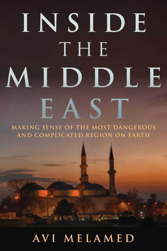 Inside the Middle East: Making Sense of the Most Dangerous and Complicated Region on Earth