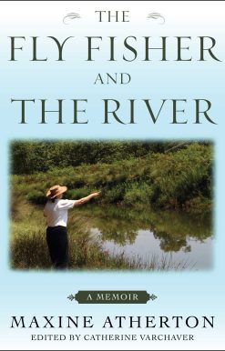 The Fly Fisher and the River: A Memoir