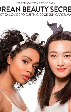 Korean Beauty Secrets: A Practical Guide to Cutting-Edge Skincare & Makeup