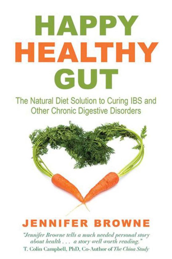 Happy Healthy Gut: The Plant-Based Diet Solution to Curing IBS and Other Chronic Digestive Disorders