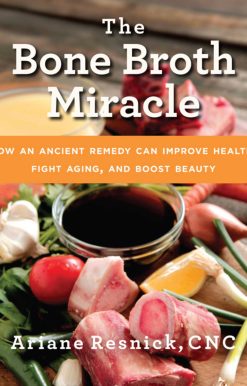The Bone Broth Miracle: How an Ancient Remedy Can Improve Health, Fight Aging, and Boost Beauty
