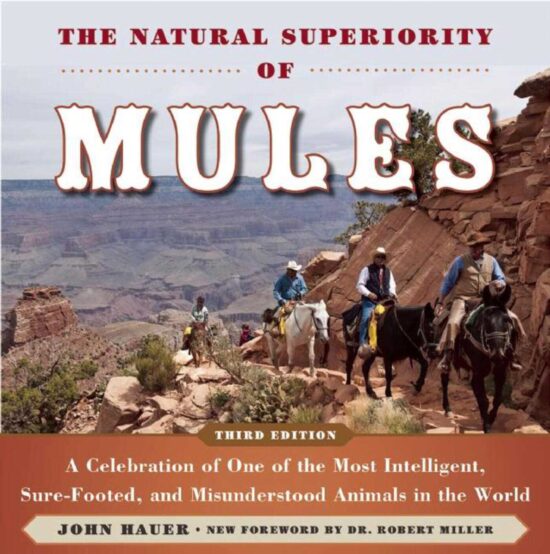 The Natural Superiority of Mules: A Celebration of One of the Most Intelligent, Sure-Footed, and Misunderstood Animals in the World