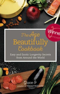 The Age Beautifully Cookbook: Easy and Exotic Longevity Secrets from Around the World