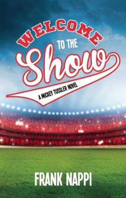 Welcome to the Show: A Mickey Tussler Novel, Book 3