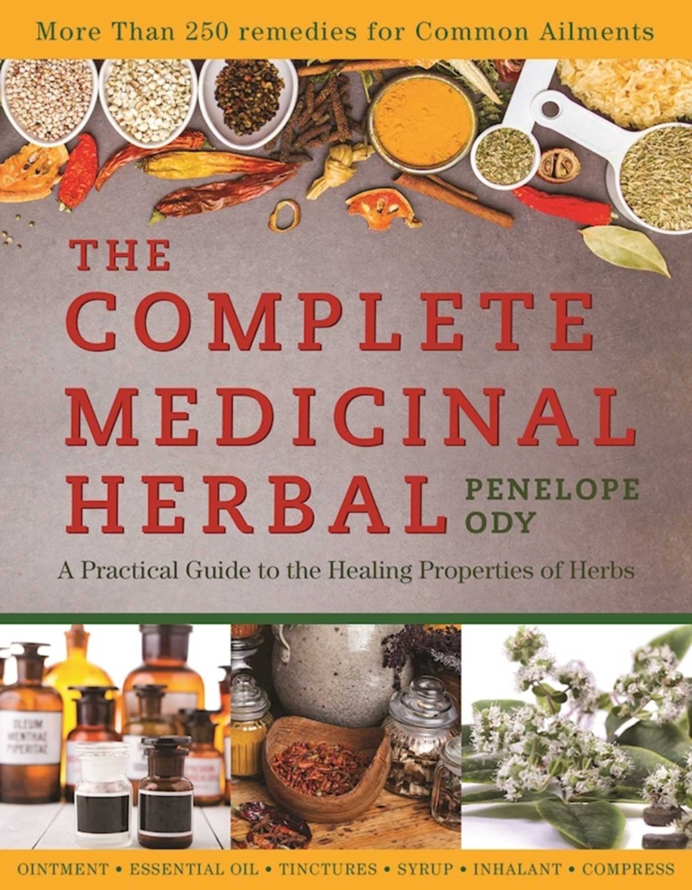 The Complete Medicinal Herbal: A Practical Guide to the Healing Properties of Herbs 1 The Complete Medicinal Herbal: A Practical Guide to the Healing Properties of Herbs