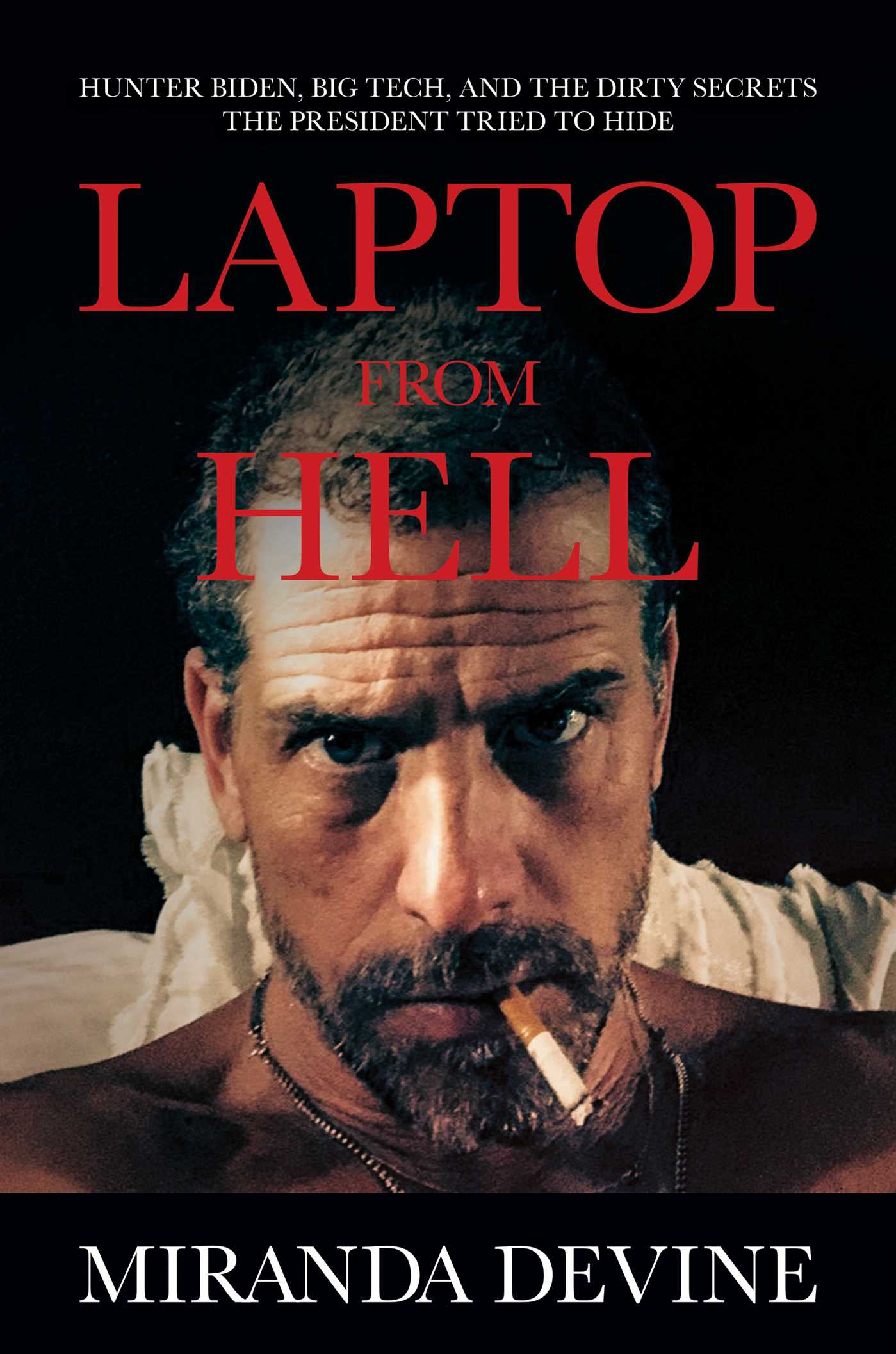 Laptop from Hell: Hunter Biden, Big Tech, and the Dirty Secrets the President Tried to Hide 1 Laptop from Hell: Hunter Biden, Big Tech, and the Dirty Secrets the President Tried to Hide