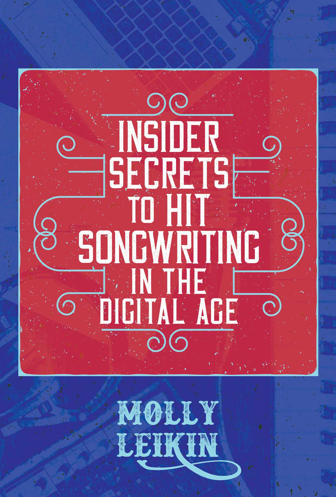 Insider Secrets to Hit Songwriting in the Digital Age 1 Insider Secrets to Hit Songwriting in the Digital Age