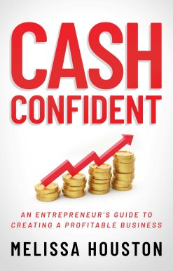 Cash Confident: An Entrepreneur's Guide to Creating a Profitable Business
