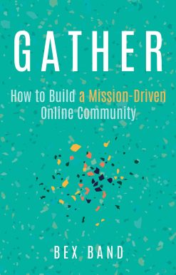 Gather: How to Build a Mission-Driven Online Community