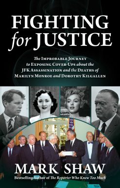 Fighting for Justice: The Improbable Journey to Exposing Cover-Ups about the JFK Assassination and the Deaths of Marilyn Monroe and Dorothy Kilgallen