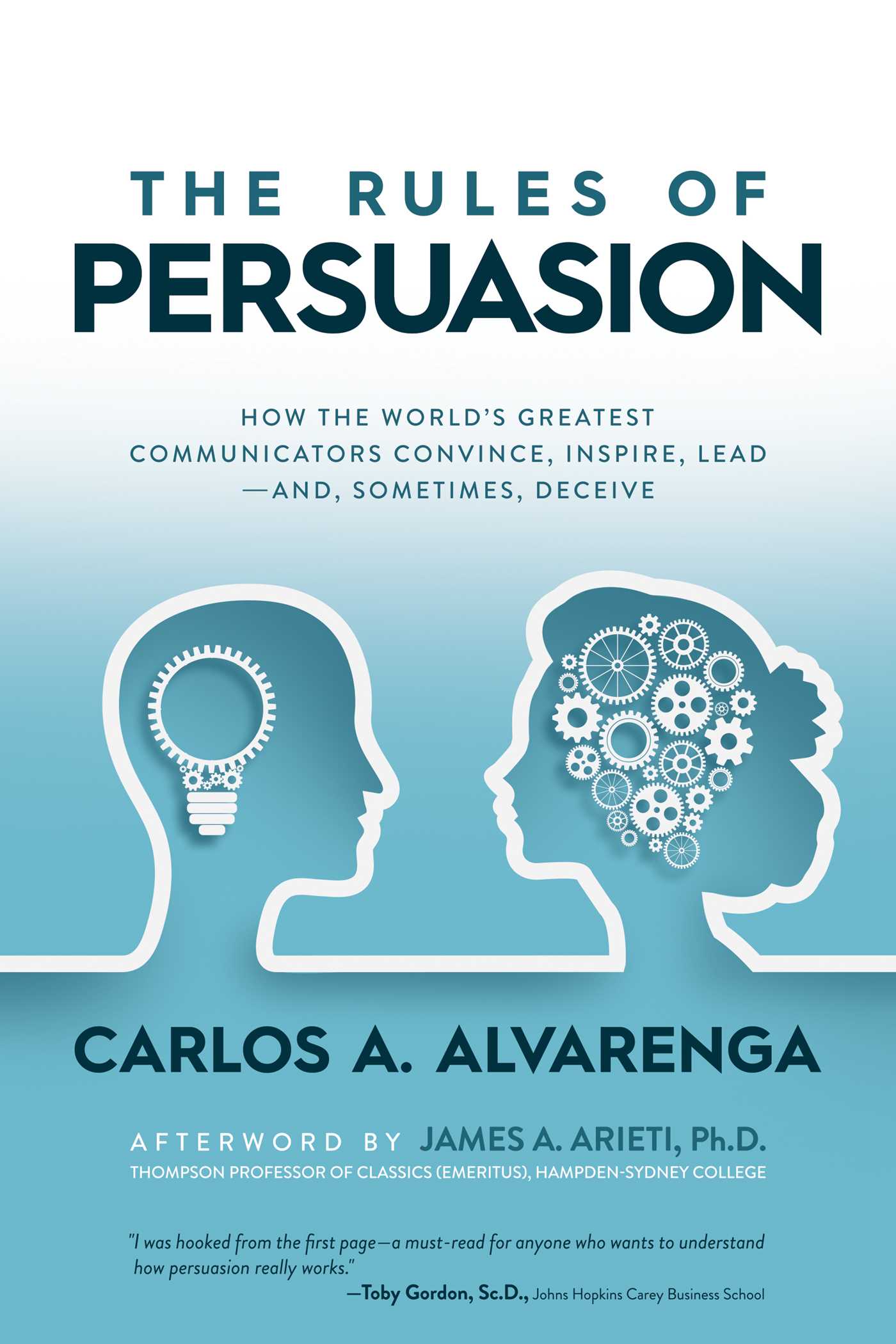 The Rules of Persuasion: How the World's Greatest Communicators Convince, Inspire, Lead and, Sometimes, Deceive 1 The Rules of Persuasion: How the World's Greatest Communicators Convince, Inspire, Lead and, Sometimes, Deceive