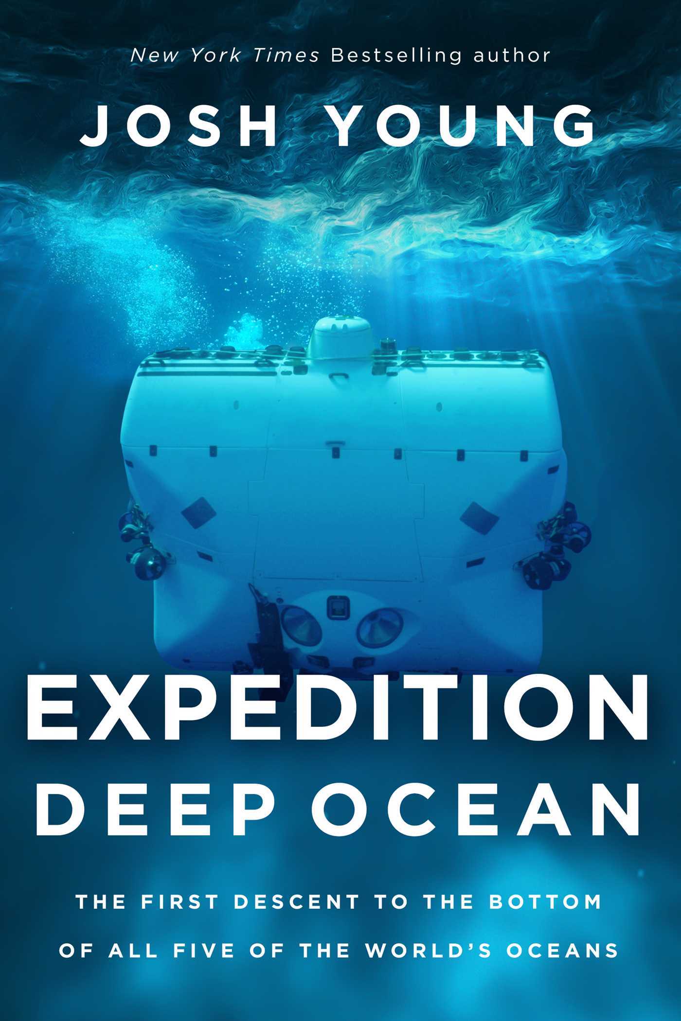 Expedition Deep Ocean: The First Descent to the Bottom of All Five of the World's Oceans 1 Expedition Deep Ocean: The First Descent to the Bottom of All Five of the World's Oceans