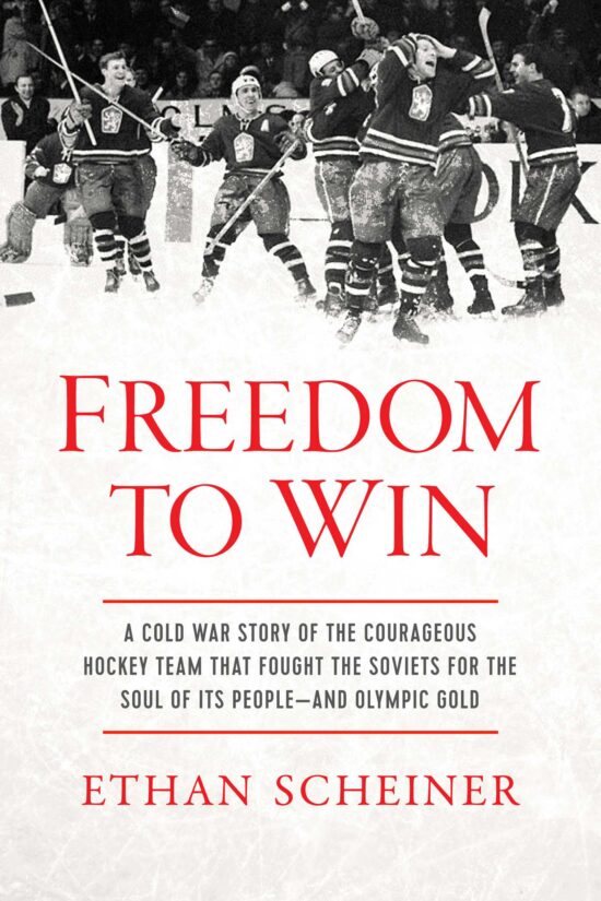 Freedom to Win: A Cold War Story of the Courageous Hockey Team That Fought the Soviets for the Soul of Its People And Olympic Gold