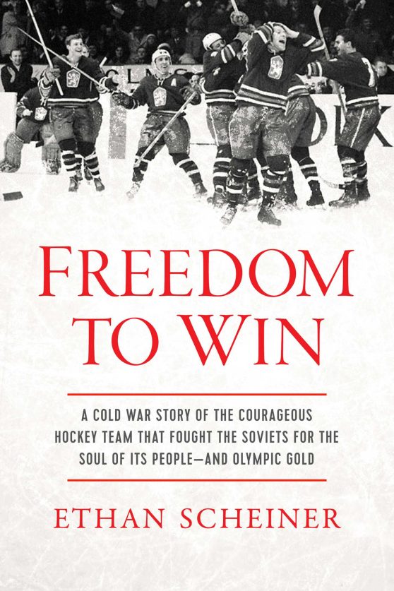 Freedom to Win: A Cold War Story of the Courageous Hockey Team That Fought the Soviets for the Soul of Its People And Olympic Gold