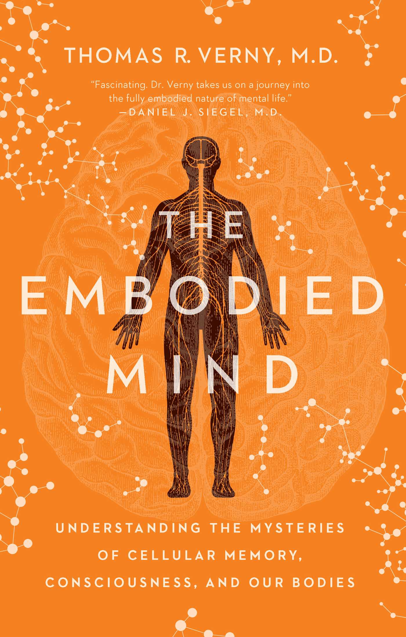 The Embodied Mind: Understanding the Mysteries of Cellular Memory, Consciousness, and Our Bodies 1 The Embodied Mind: Understanding the Mysteries of Cellular Memory, Consciousness, and Our Bodies