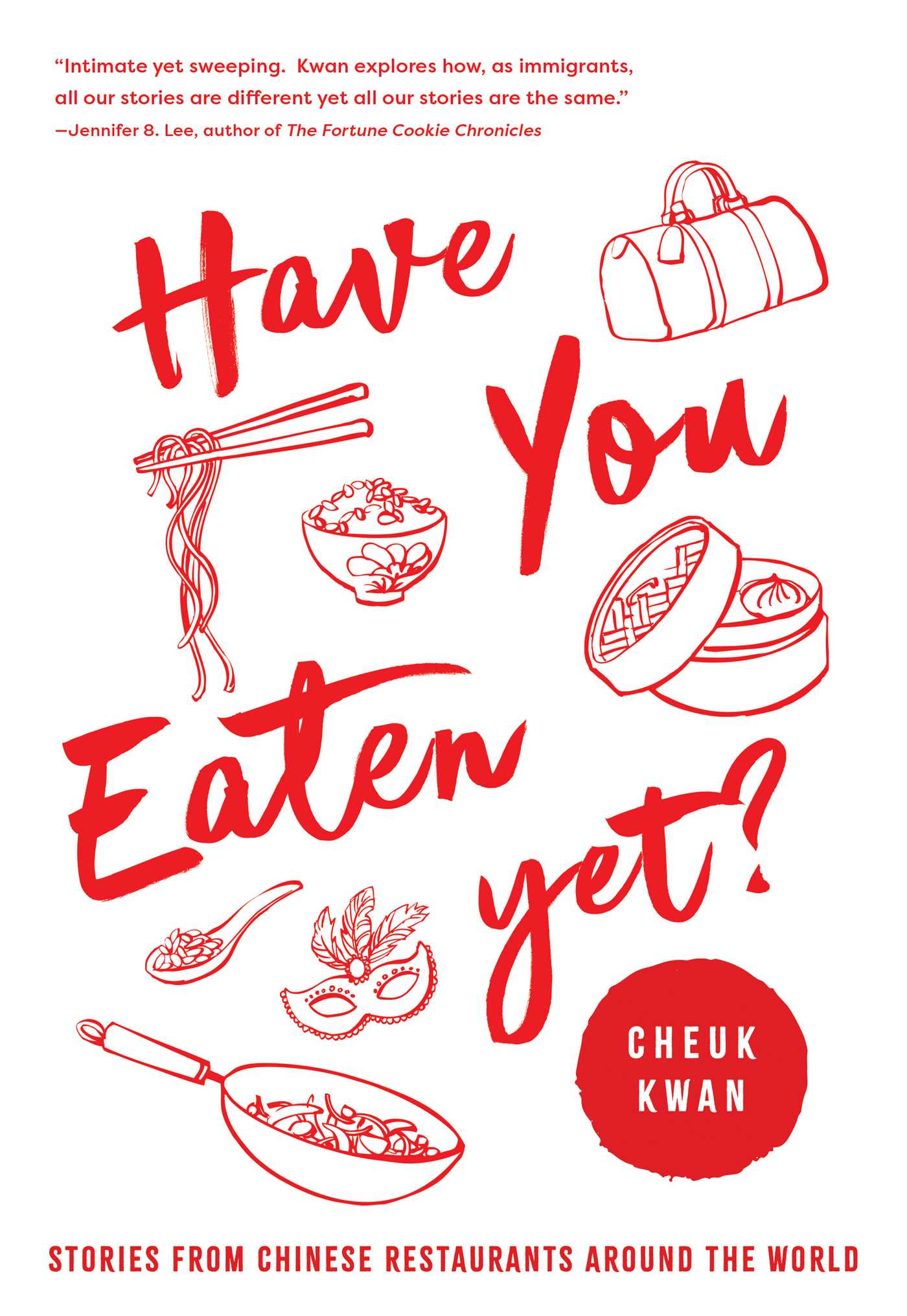 Have You Eaten Yet: Stories from Chinese Restaurants Around the World 1 Have You Eaten Yet: Stories from Chinese Restaurants Around the World