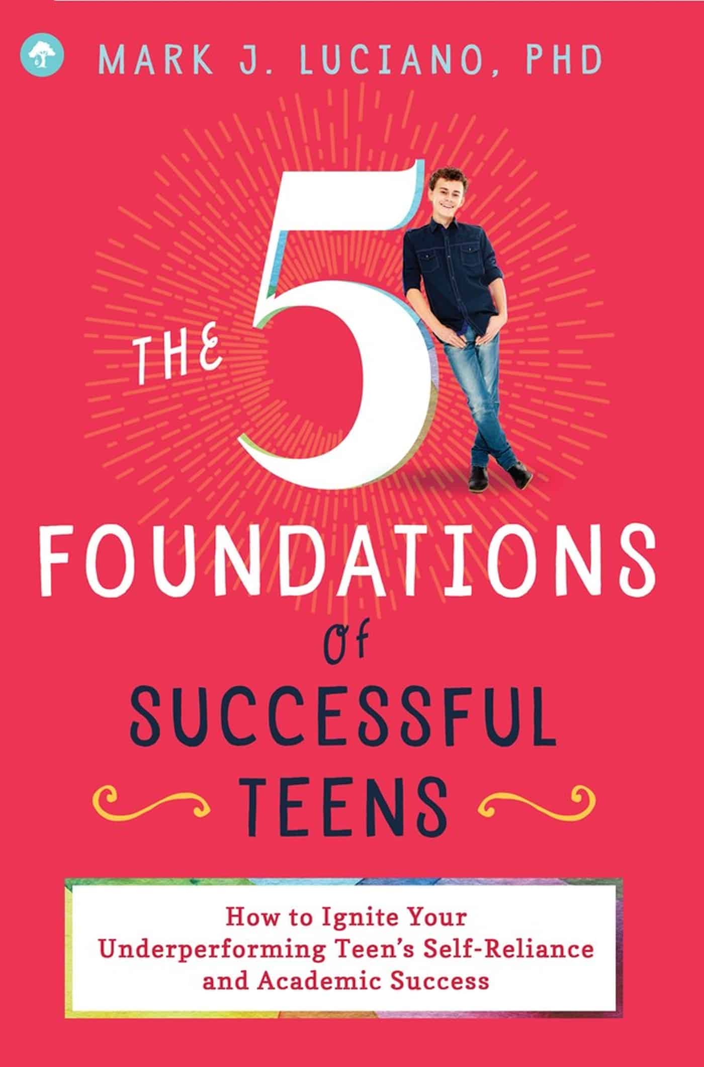 5 Foundations of Successful Teens: How to Ignite Your Underperforming Teen's Self-Reliance and Academic Success 1 5 Foundations of Successful Teens: How to Ignite Your Underperforming Teen's Self-Reliance and Academic Success