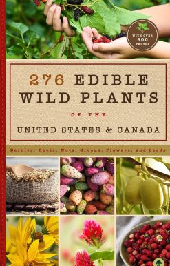 276 Edible Wild Plants of the United States and Canada: Berries, Roots, Nuts, Greens, Flowers, and Seeds in All or the Majority of the US and Canada