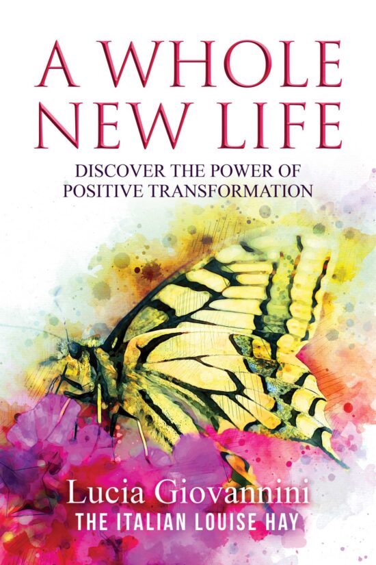 A Whole New Life: Discover the Power of Positive Transformation