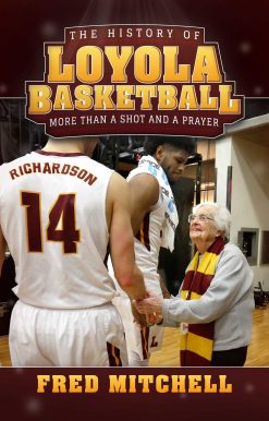The History of Loyola Basketball: More Than a Shot and a Prayer
