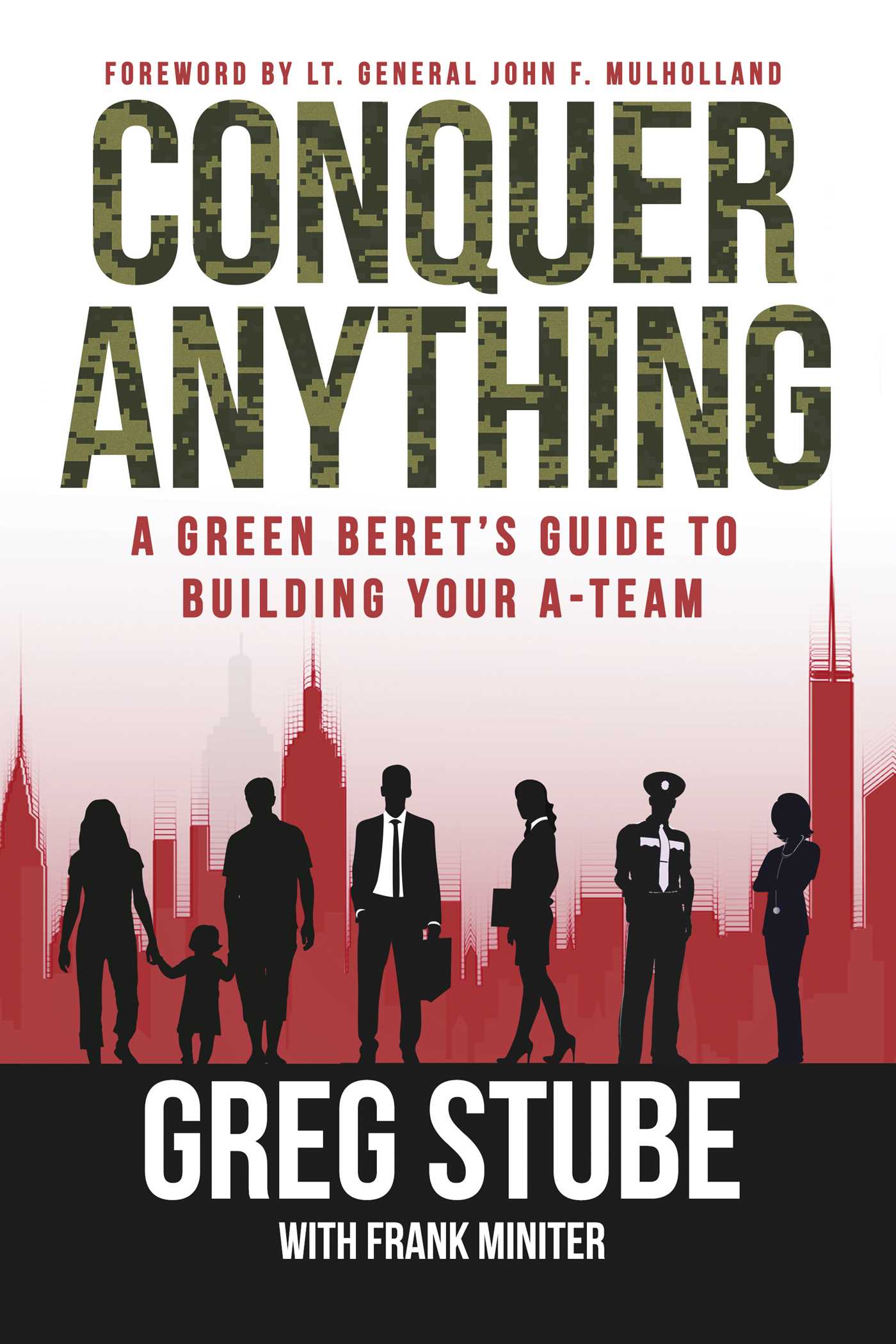 Conquer Anything: A Green Beret's Guide to Building Your A-Team 1 Conquer Anything: A Green Beret's Guide to Building Your A-Team
