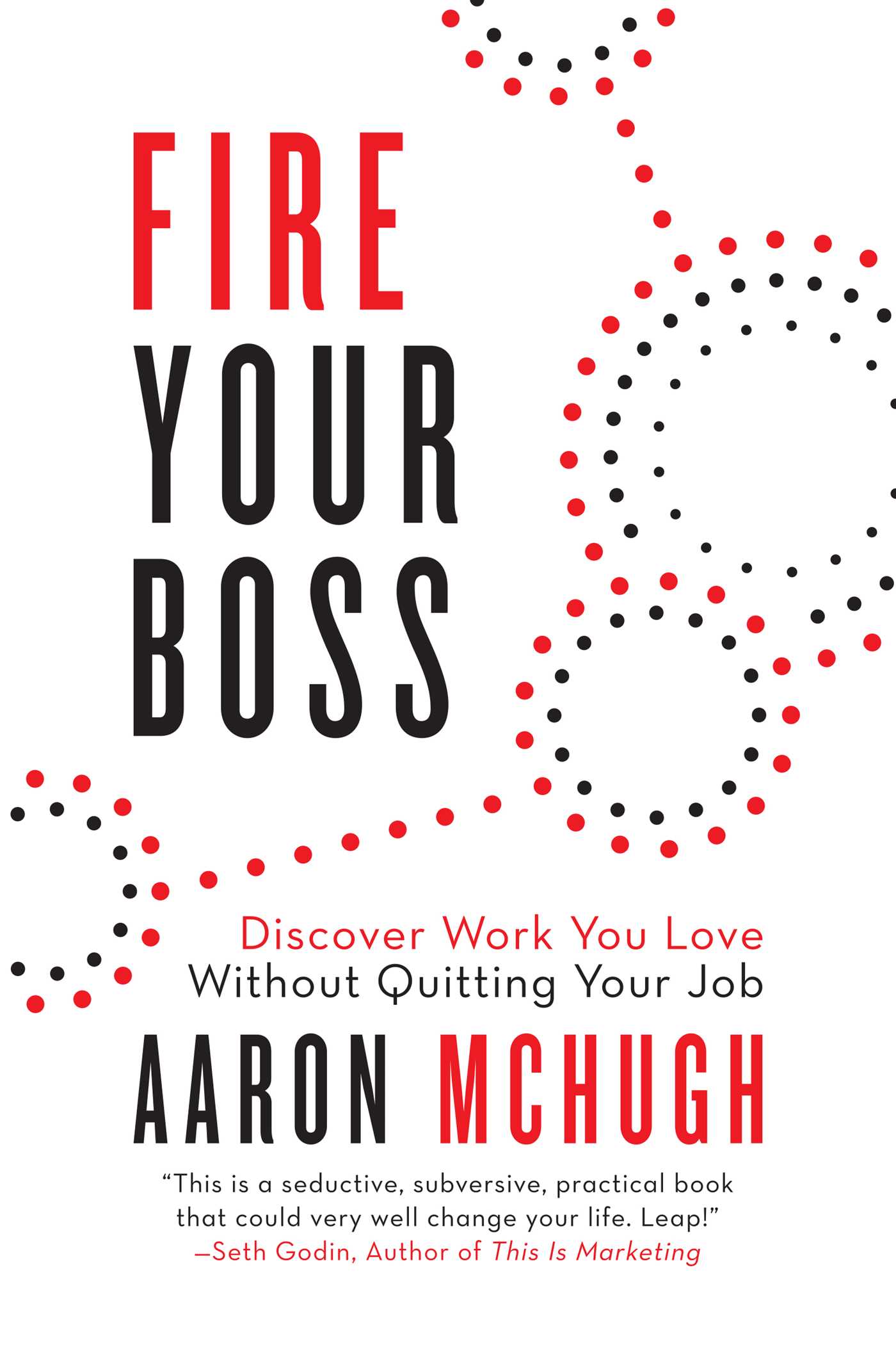 Fire Your Boss: Discover Work You Love Without Quitting Your Job 1 Fire Your Boss: Discover Work You Love Without Quitting Your Job