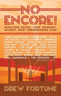 No Encore!: Musicians Reveal Their Weirdest, Wildest, Most Embarrassing Gigs