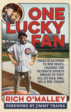 One Lucky Fan: From Bleachers to Box Seats, Chasing the Ultimate Sports Dream to Visit All 123 MLB, NBA, NFL & NHL Teams