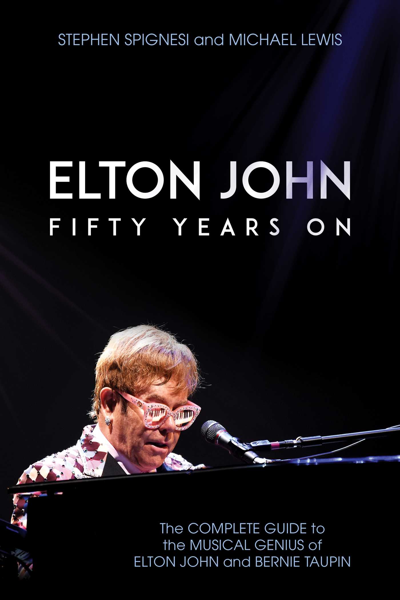 Elton John: Fifty Years On: The Complete Guide to the Musical Genius of Elton John and Bernie Taupin 1 Elton John: Fifty Years On: The Complete Guide to the Musical Genius of Elton John and Bernie Taupin